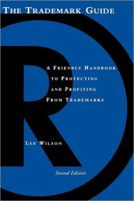 The Trademark Guide: The Friendly Handbook for Protecting & Profiting from Trademarks