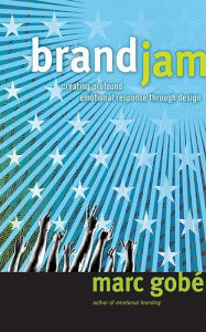Title: Brandjam: Humanizing Brands Through Emotional Design, Author: Marc Gobe