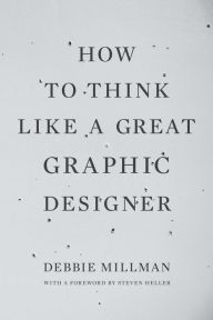 Title: How to Think Like a Great Graphic Designer, Author: Debbie Millman