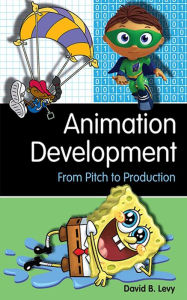 Title: Animation Development: From Pitch to Production, Author: David B. Levy