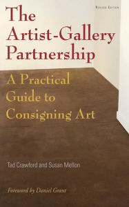 Title: The Artist-Gallery Partnership: A Practical Guide to Consigning Art, Author: Tad Crawford