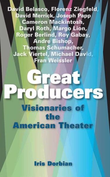 Great Producers: Visionaries of American Theater