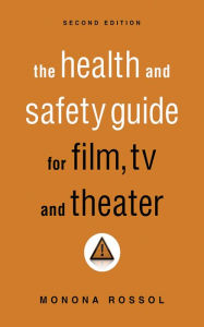 Title: The Health & Safety Guide for Film, TV & Theater, Second Edition / Edition 2, Author: Monona Rossol