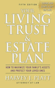 Title: Your Living Trust and Estate Plan 2012-2013: How to Maximize Your Family's Assets and Protect Your Loved Ones, Author: Harvey J. Platt
