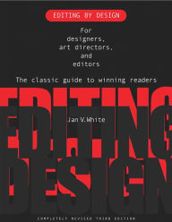 Title: Editing by Design: For Designers, Art Directors, and Editors--the Classic Guide to Winning Readers, Author: Jan V. White