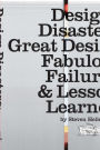 Design Disasters: Great Designers, Fabulous Failure, and Lessons Learned