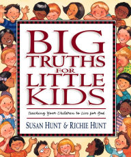 Title: Big Truths for Little Kids: Teaching Your Children to Live for God, Author: Susan Hunt