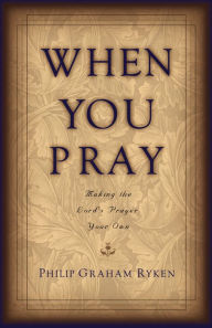 When You Pray: Making the Lord's Prayer Your Own