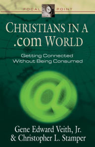 Christians in a .com World: Getting Connected without Being Consumed