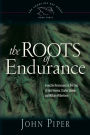 The Roots of Endurance: Invincible Perseverance in the Lives of John Newton, Charles Simeon, and William Wilberforce