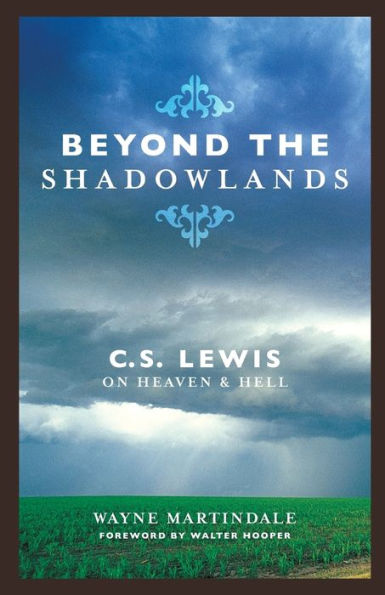 Beyond the Shadowlands: C. S. Lewis on Heaven and Hell