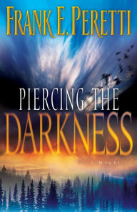 Title: Piercing the Darkness, Author: Frank E. Peretti