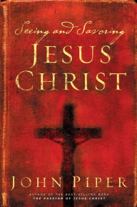 Title: Seeing and Savoring Jesus Christ (Revised Edition), Author: John Piper