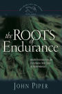 The Roots of Endurance: Invincible Perseverance in the Lives of John Newton, Charles Simeon, and William Wilberforce