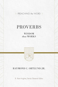 Title: Proverbs: Wisdom That Works, Author: Ray Ortlund