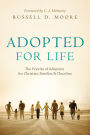 Adopted for Life: The Priority of Adoption for Christian Families and Churches