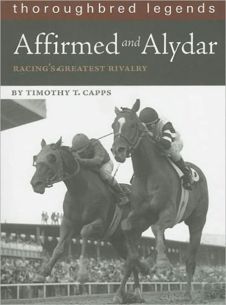 Affirmed and Alydar: Racing's Greatest Rivalry