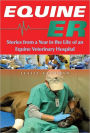Equine ER: A Year in the Life of an Equine Veterinary Hospital