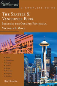 Seattle and Vancouver: Great Destinations (Includes the Olympic Peninsula, Victoria and More)