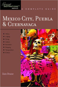 Mexico City, Puebla & Cuernavaca: Great Destinations Mexico: A Complete Guide