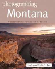 Title: Photographing Montana, Author: Gordon Sullivan