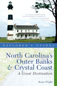 Explorer's Guide North Carolina's Outer Banks & Crystal Coast: A Great Destination