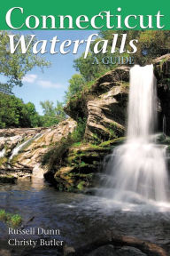Title: Connecticut Waterfalls: A Guide, Author: Russell Dunn