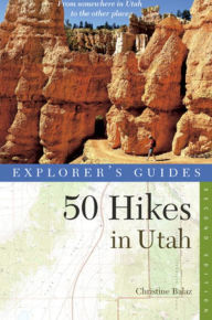 Title: Explorer's Guide 50 Hikes in Utah, Author: Christine Balaz