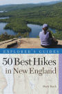 Explorer's Guide 50 Best Hikes in New England: Day Hikes from the Forested Lowlands to the White Mountains, Green Mountains, and more