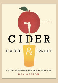 Cider, Hard and Sweet: History, Traditions, and Making Your Own