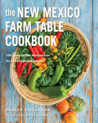 Title: The New Mexico Farm Table Cookbook: 100 Homegrown Recipes from the Land of Enchantment, Author: Sharon Niederman