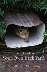 Title: A Field Guide to Your Own Back Yard, Author: John Hanson Mitchell