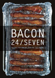 Title: Bacon 24/7: Recipes for Curing, Smoking, and Eating, Author: Theresa Gilliam