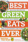Best Green Eats Ever: Delicious Recipes for Nutrient-Rich Leafy Greens, High in Antioxidants and More