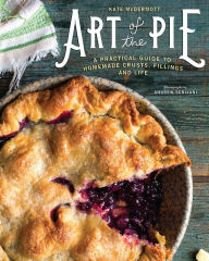 Title: Art of the Pie: A Practical Guide to Homemade Crusts, Fillings, and Life, Author: Kate McDermott