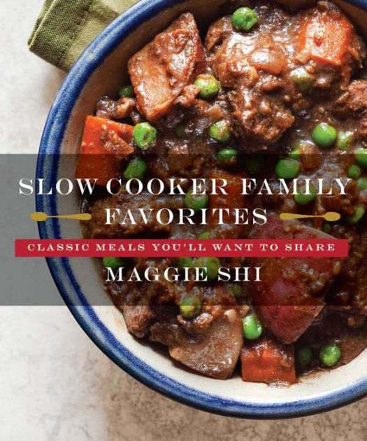 Slow Cooker Family Favorites Classic Meals You'll Want to Share by