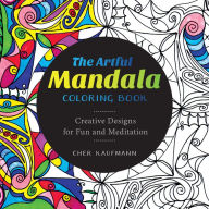 Title: The Artful Mandala Coloring Book: Creative Designs for Fun and Meditation, Author: Cher Kaufmann