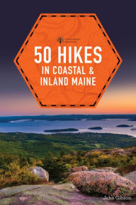 Title: 50 Hikes in Coastal and Inland Maine, Author: John Gibson