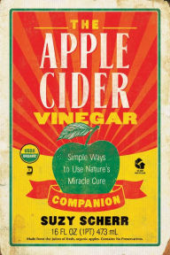 Title: The Apple Cider Vinegar Companion: Simple Ways to Use Nature's Miracle Cure, Author: Suzy Scherr