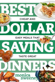 Title: Best Dollar Saving Dinners: Cheap and Easy Meals that Taste Great, Author: Monica Sweeney