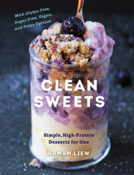 Title: Clean Sweets: Simple, High-Protein Desserts for One (Second), Author: Arman Liew