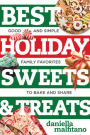 Best Holiday Sweets & Treats: Good and Simple Family Favorites to Bake and Share