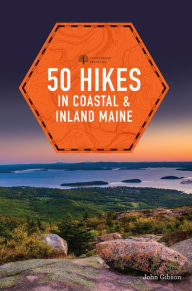 Title: 50 Hikes in Coastal and Inland Maine (5th Edition) (Explorer's 50 Hikes), Author: John Gibson