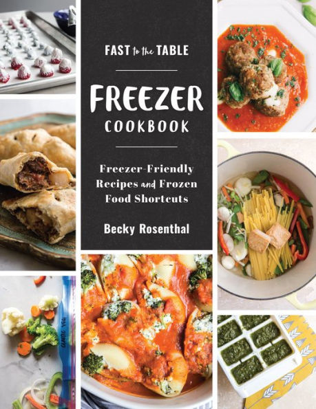 Fast to the Table Freezer Cookbook: Freezer-Friendly Recipes and Frozen Food Shortcuts