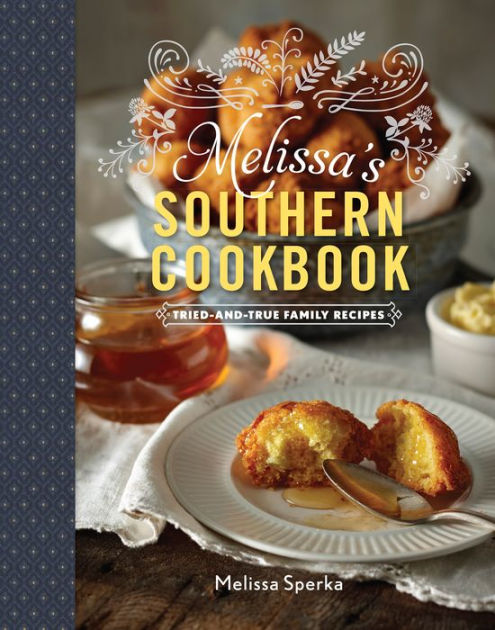 Melissa's Southern Cookbook: Tried-and-True Family Recipes By Melissa ...