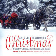 Title: An Old-Fashioned Christmas: Sweet Traditions for Hearth and Home, Author: Ellen Stimson