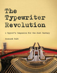Title: The Typewriter Revolution: A Typist's Companion for the 21st Century, Author: Richard Polt