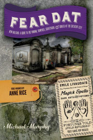 Title: Fear Dat New Orleans: A Guide to the Voodoo, Vampires, Graveyards & Ghosts of the Crescent City, Author: Michael Murphy