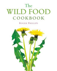 Title: The Wild Food Cookbook, Author: Roger Phillips