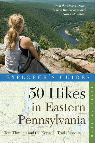 Explorer's Guide 50 Hikes in Eastern Pennsylvania: From the Mason-Dixon Line to the Poconos and North Mountain (Fifth Edition) (Explorer's 50 Hikes)